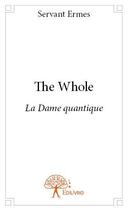 Couverture du livre « The whole - la dame quantique » de Servant Ermes aux éditions Edilivre