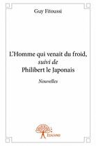 Couverture du livre « L'homme qui venait du froid ; Philibert le japonais » de Guy Fitoussi aux éditions Edilivre