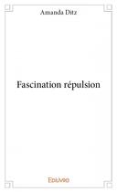 Couverture du livre « Fascination répulsion » de Ditz Amanda aux éditions Edilivre
