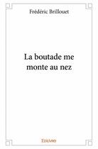 Couverture du livre « La boutade me monte au nez » de Frederic Brillouet aux éditions Edilivre