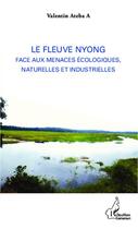 Couverture du livre « Le fleuve Nyong face aux menaces écologiques, naturelles et industrielles » de Valentin Ateba A aux éditions L'harmattan