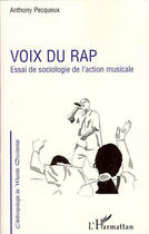 Couverture du livre « Voix du rap ; essai de sociologie de l'action musicale » de Anthony Pecqueux aux éditions Editions L'harmattan