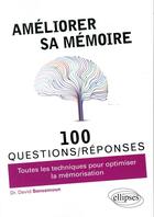 Couverture du livre « 100 questions/réponses ; développer et optimiser sa mémoire ; toutes les questions pour améliorer sa mémoire » de David Bensamoun aux éditions Ellipses