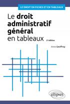 Couverture du livre « Le droit administratif général en tableaux : A jour au 15 août 2024 » de Anne Geoffroy aux éditions Ellipses