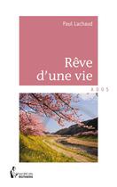 Couverture du livre « Rêve d'une vie » de Paul Lachaud aux éditions Societe Des Ecrivains