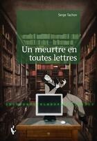 Couverture du livre « Un meurtre en toutes lettres » de Serge Tachon aux éditions Societe Des Ecrivains