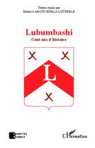 Couverture du livre « Lubumbashi, cent ans d'histoire » de Maurice Amuri Mpala-Lutebele aux éditions L'harmattan
