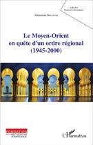 Couverture du livre « Le Moyen-Orient en quête d'un ordre regional (1945-2000) » de Abdennour Benantar aux éditions L'harmattan