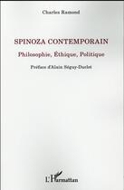 Couverture du livre « Spinoza contemporain ; philosophie, éthique, politique » de Charles Ramond aux éditions L'harmattan