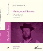 Couverture du livre « Marie-Joseph Bonnat, l'aventurier (1844-1881) » de Patrick Schneckenburger aux éditions L'harmattan
