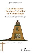 Couverture du livre « La subsistance du clergé éeculier en Centrafrique ; possible auto-prise en charge » de Justin-Sylvestre Kette aux éditions L'harmattan