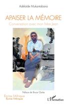 Couverture du livre « Apaiser la mémoire : conversation avec mon frère Jean » de Adelaide Mukantabana aux éditions L'harmattan