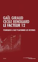 Couverture du livre « Le facteur 12 ; pourquoi il faut plafonner les revenus » de Giraud Gaël et Cecile Renouard aux éditions Carnets Nord