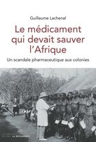 Couverture du livre « Le médicament qui devait sauver l'Afrique » de Guillaume Lachenal aux éditions Empécheurs De Penser Rond