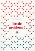 Couverture du livre « Pas de problème ! » de Susie Morgenstern aux éditions Thierry Magnier