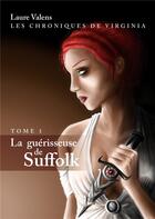 Couverture du livre « Les chroniques de Virginia Tome 1 ; la guérisseuse de Suffolk » de Laure Valens aux éditions Sharon Kena