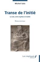 Couverture du livre « Transe de l'initié : la voie entre mythes et réalité » de Michel Sala aux éditions Les Impliques