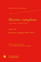 Couverture du livre « Oeuvres complètes t.6 ; brochures politiques (1814-1815) » de Etienne Pivert De Senancour aux éditions Classiques Garnier