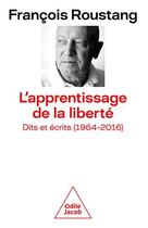Couverture du livre « L'apprentissage de la liberté : dits et écrits (1964-2016) » de Francois Roustang aux éditions Odile Jacob