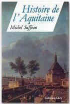 Couverture du livre « Histoire de l'Aquitaine » de Michel Suffran aux éditions Calmann-levy