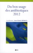 Couverture du livre « Du bon usage des antibiotiques 2012 » de Anne-Claude Cremieux aux éditions Doin
