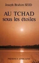 Couverture du livre « Au Tchad sous les étoiles » de Joseph Seid aux éditions Presence Africaine