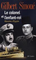 Couverture du livre « Le colonel et l'enfant-roi ; mémoires d'Egypte » de Gilbert Sinoue aux éditions Lattes