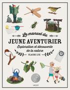 Couverture du livre « Le manuel du jeune aventurier ; exploration et découverte de la nature » de Claude Lux aux éditions Vigot