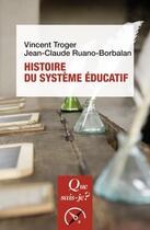 Couverture du livre « Histoire du système éducatif » de Vincent Troger et Jean-Claude Ruano-Borbalan aux éditions Que Sais-je ?