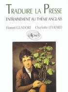 Couverture du livre « Traduire la presse - entrainement au theme anglais » de Gusdorf/Levrard aux éditions Ellipses