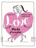 Couverture du livre « Love, mode d'emploi » de Jacques Azam et Laurence Schaack et Francoise De Guibert aux éditions La Martiniere Jeunesse