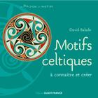 Couverture du livre « Motifs celtiques à connaître et créer » de David Balade aux éditions Ouest France