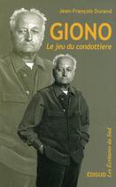 Couverture du livre « Giono, le jeu du condottière » de Jean-Francois Durand aux éditions Edisud