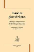 Couverture du livre « Passions géometriques ; mélanges en l'honneur de Dominique Descotes » de Agnes Cousson aux éditions Honore Champion