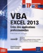 Couverture du livre « VBA Excel 2013 ; créez des applications professionnelles ; exercices et corrigés » de Claude Duigou et Henri Laugie aux éditions Eni