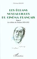 Couverture du livre « Les ecrans nostalgiques du cinema francais - vol01 - tome i : les debuts du parlant 1929-1932 » de Christian Gilles aux éditions L'harmattan