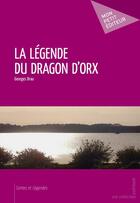 Couverture du livre « La légende du dragon d'Orx » de Georges Brau aux éditions Mon Petit Editeur