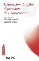 Couverture du livre « Dépression du bébé, dépression de l'adolescent » de Bernard Golse aux éditions Eres