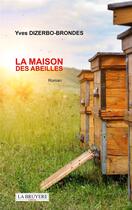 Couverture du livre « La maison des abeilles » de Yves Dizerbo-Brondes aux éditions La Bruyere