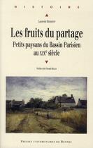 Couverture du livre « Les fruits du partage ; petits paysans du Bassin Parisien au XIX siècle » de Laurent Herment aux éditions Pu De Rennes