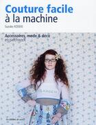 Couverture du livre « Couture facile à la machine ; accessoires, mode & déco en patchwork » de Suzuko Koseki aux éditions De Saxe