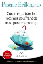 Couverture du livre « Comment aider les victimes souffrant de stress post-traumatique » de Pascale Brillon aux éditions Les Éditions Québec-livres