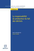 Couverture du livre « La responsabilité du producteur du fait des déchets » de Patrick Thieffry aux éditions Bruylant