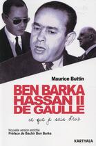 Couverture du livre « Ben Barka, Hassan II, De Gaulle ; ce que je sais d'eux » de Maurice Buttin aux éditions Karthala