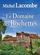Couverture du livre « Le domaine des rochettes » de Michel Lacombe aux éditions De Boree