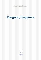 Couverture du livre « L'argent, l'urgence » de Louise Desbrusses aux éditions P.o.l