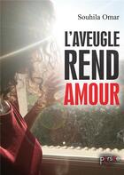 Couverture du livre « L'aveugle rend amour » de Omar Souhila aux éditions Persee