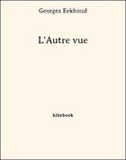 Couverture du livre « L'Autre vue » de Georges Eekhoud aux éditions Bibebook