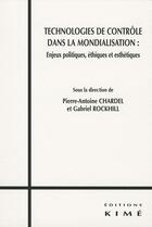 Couverture du livre « Technologies de contrôle dans la mondialisation : Enjeux politiques, éthiques et esthétiques » de Gabriel Rockhill et Pierre-Antoine Chardel et Collectif aux éditions Kime