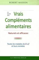 Couverture du livre « Le guide des vrais compléments alimentaires naturels et efficaces » de Robert Masson aux éditions Guy Trédaniel